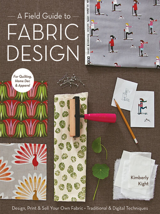 Title details for A Field Guide to Fabric Design by Kimberly Kight - Available